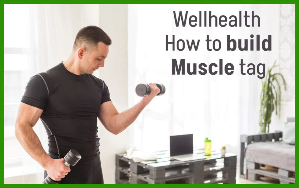 Wellhealth how to build muscle tag | wellhealthorganic